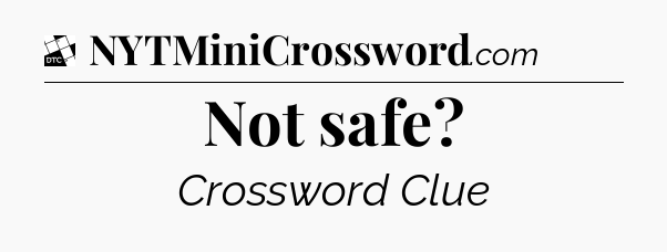 Not safe - Daily Themed Classic Crossword