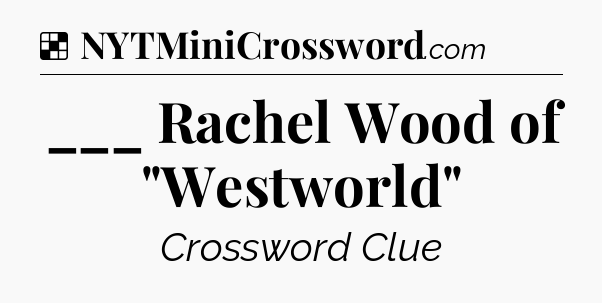 Solution: ___ Rachel Wood of 