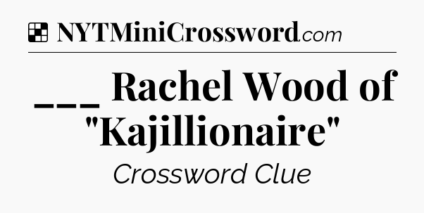 Solution: ___ Rachel Wood of 