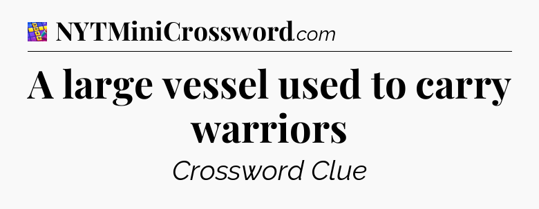 A large vessel used to carry warriors Codycross