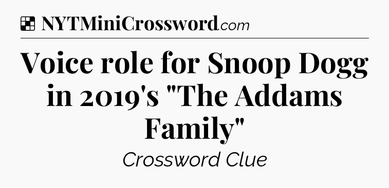 Solution: Voice role for Snoop Dogg in 2019's 
