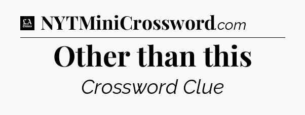 Other than this - LA Times Crossword