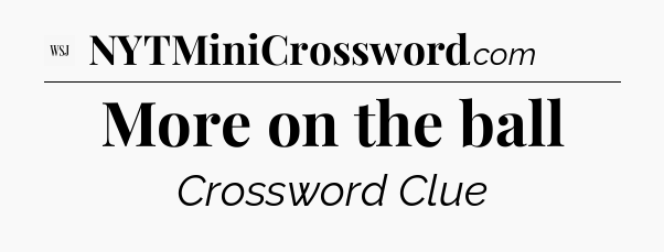 More on the ball - WSJ Crossword