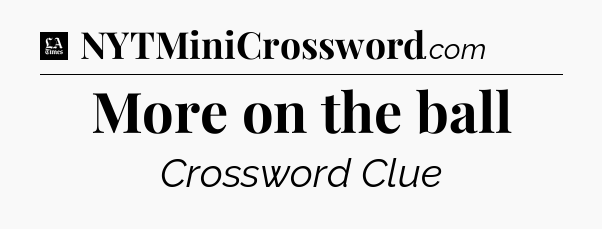 More on the ball - LA Times Crossword