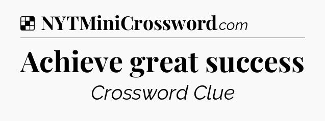 Solution: Achieve great success - NYT Crossword