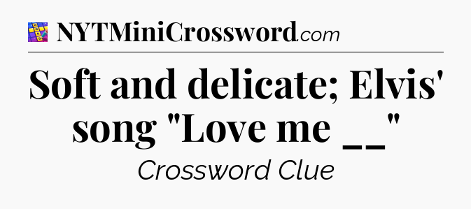 Soft and delicate; Elvis' song 