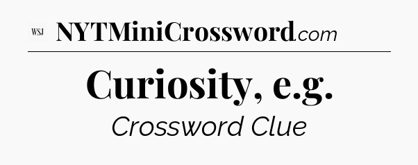 Curiosity, e.g - WSJ Crossword