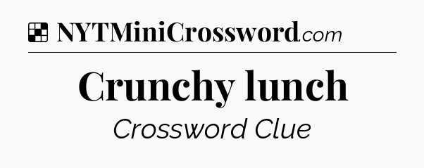 Solution: Crunchy lunch - NYT Crossword