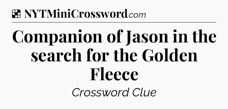 Solution: Companion of Jason in the search for the Golden Fleece - NYT Crossword