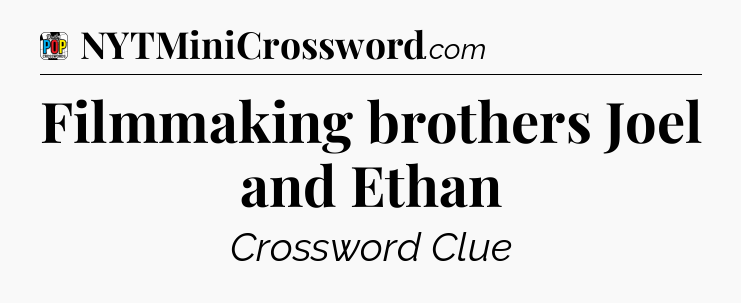 Filmmaking brothers Joel and Ethan Crossword Clue