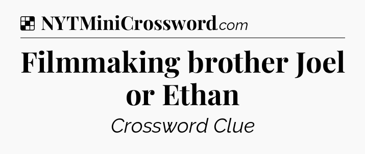 Solution: Filmmaking brother Joel or Ethan - NYT Crossword