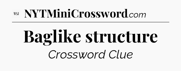 Baglike structure - WSJ Crossword