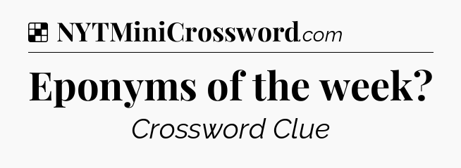 Solution: Eponyms of the week - NYT Crossword