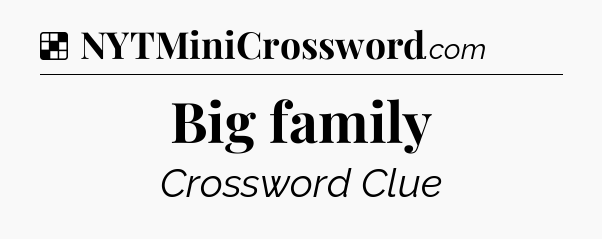Solution: Big family - NYT Crossword