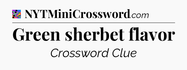 Green sherbet flavor Crossword Clue