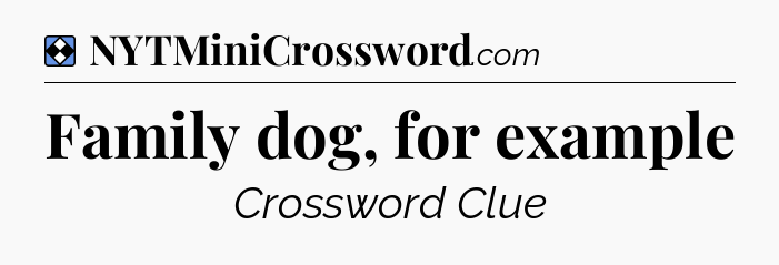 Solution: Family dog, for example - NYT Mini Crossword
