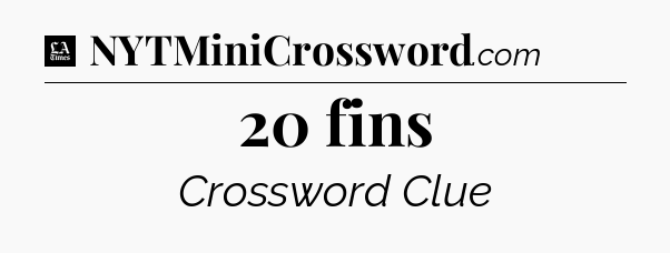 20 fins - LA Times Crossword