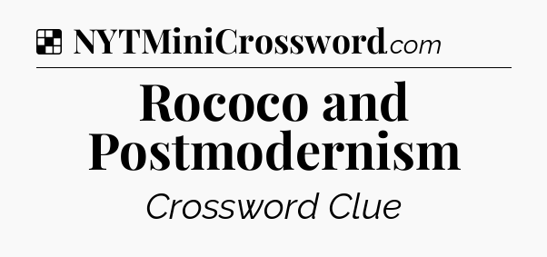 Solution: Rococo and Postmodernism - NYT Crossword