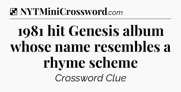 Solution: 1981 hit Genesis album whose name resembles a rhyme scheme - NYT Crossword