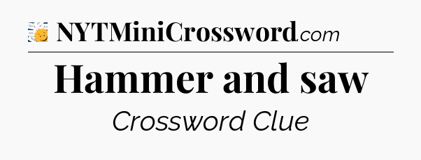 Hammer and saw - 7 Little Words