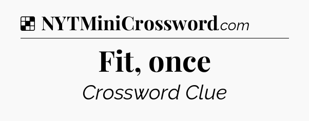 Solution: Fit, once - NYT Crossword