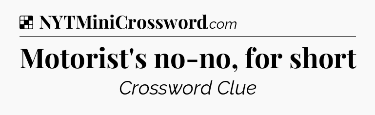 Solution: Motorist's no-no, for short - NYT Crossword