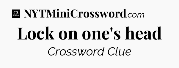 Lock on one's head - LA Times Crossword