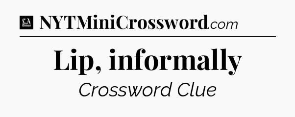 Lip, informally - LA Times Crossword