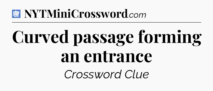 Curved passage forming an entrance Puzzle Page Crossword Clue