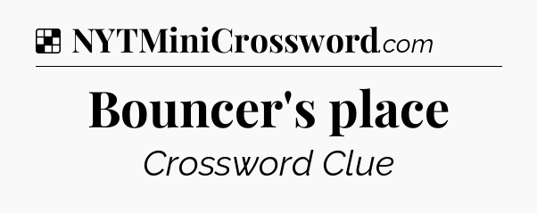 Solution: Bouncer's place - NYT Crossword
