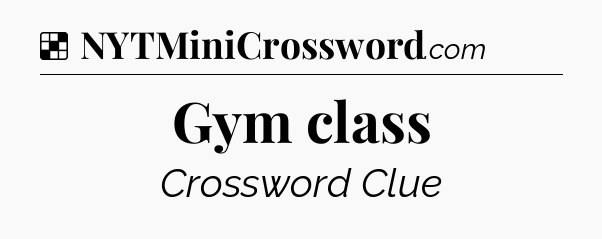 Solution: Gym class - NYT Crossword