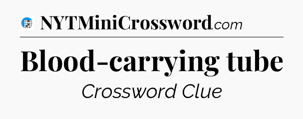 Blood-carrying tube Crossword Clue
