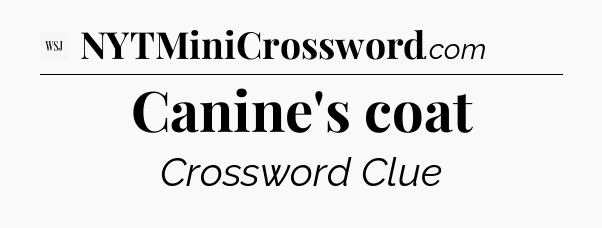 Canine's coat - WSJ Crossword