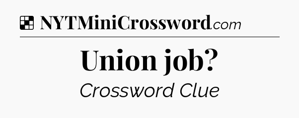Solution: Union job - NYT Crossword