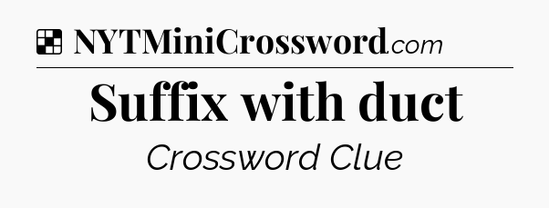 Solution: Suffix with duct - NYT Crossword