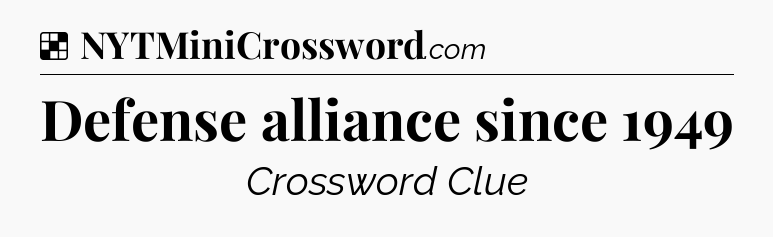 Solution: Defense alliance since 1949 - NYT Crossword