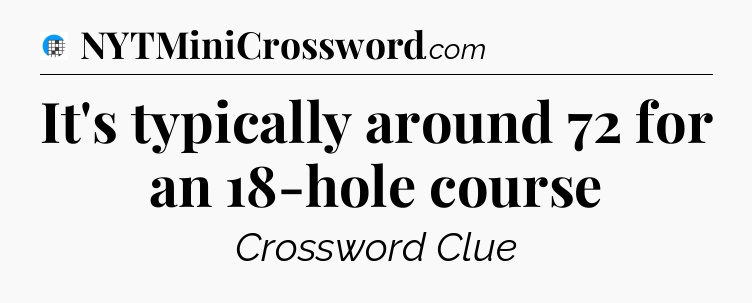 It's typically around 72 for an 18-hole course Crossword Clue