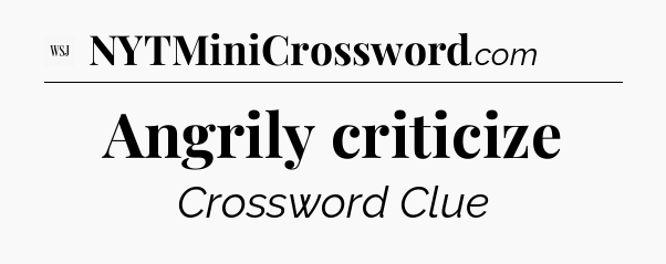 Angrily criticize - WSJ Crossword