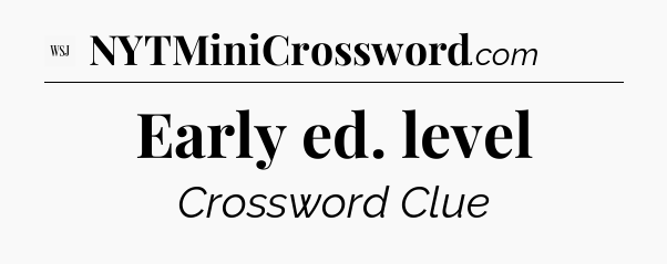 Early ed. level - WSJ Crossword