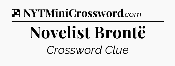 Solution: Novelist Brontë - NYT Crossword