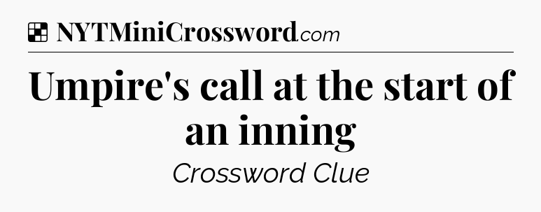 Solution: Umpire's call at the start of an inning - NYT Crossword