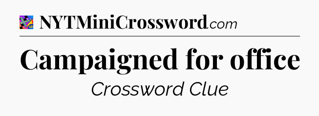 Campaigned for office Crossword Clue