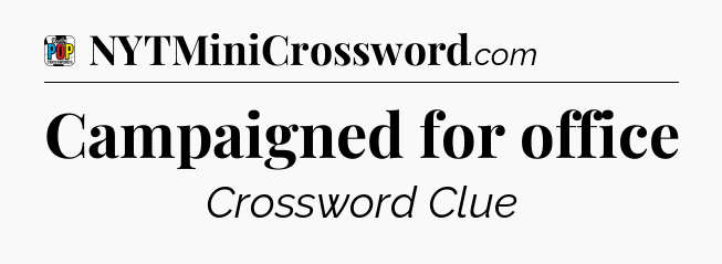 Campaigned for office Crossword Clue