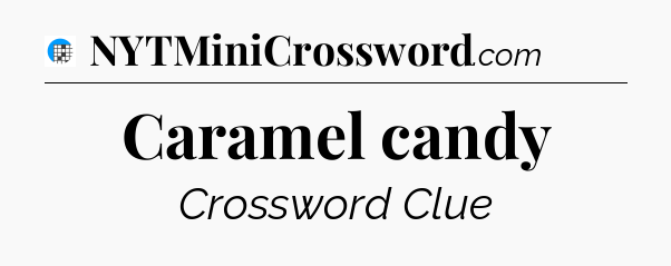 Caramel candy Crossword Clue