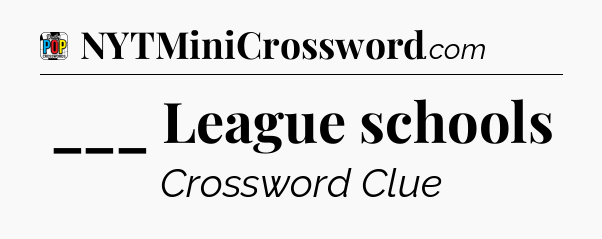 ___ League schools Crossword Clue