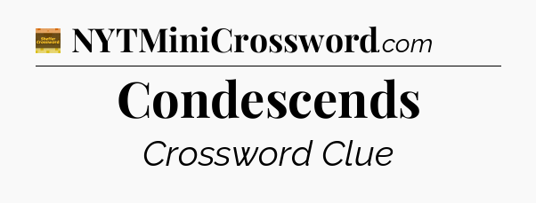 Condescends - Eugene Sheffer Crossword