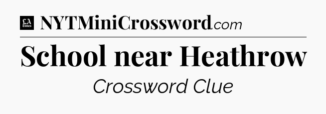 School near Heathrow - LA Times Crossword