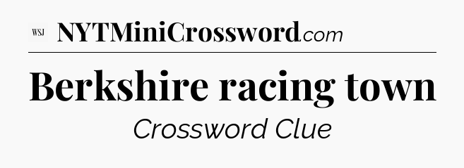 Berkshire racing town - WSJ Crossword