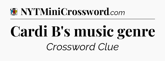 Cardi B's music genre Crossword Clue
