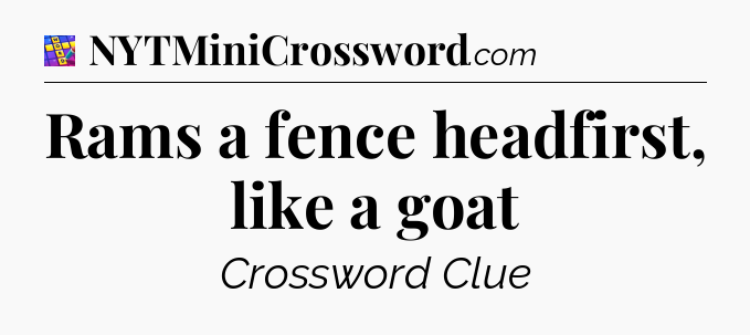 Rams a fence headfirst, like a goat Codycross